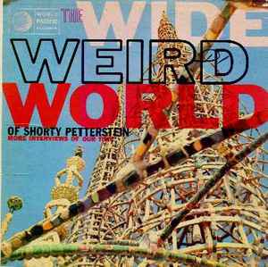 The Wide Weird World Of Shorty Petterstein (More Interviews Of Our Time) - Shorty Petterstein