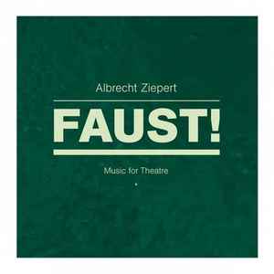 Albrecht Ziepert - Faust! - Music For Theatre album cover