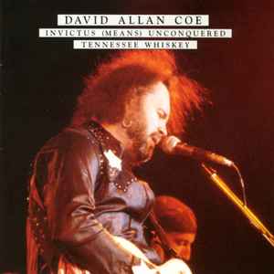 David Allan Coe - Invictus (Means) Unconquered / Tennessee Whiskey