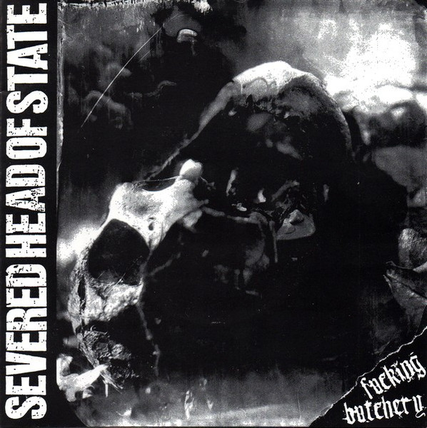 Severed Head Of State - Fucking Butchery | Releases | Discogs