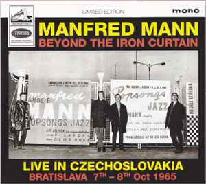 Manfred Mann - Beyond The Iron Curtain (Live In Czechoslovakia Bratislava 7th – 8th Oct 1965) album cover
