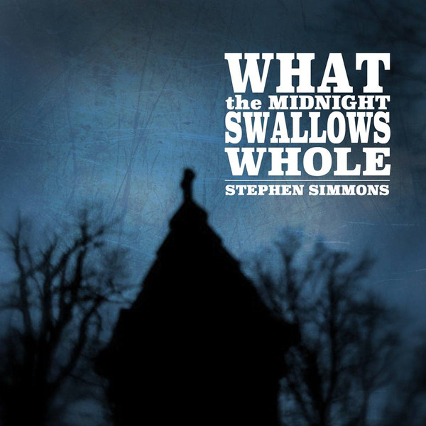 télécharger l'album Stephen Simmons - What The Midnight Swallows Whole