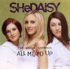 SHeDAISY - The Whole SHeBANG / All Mixed Up album cover