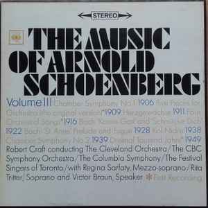 Arnold Schoenberg, Robert Craft, The Cleveland Orchestra, The CBC Symphony Orchestra*, The Columbia Symphony*, The Festival Singers Of Toronto*, Regina Sarfaty, Rita Tritter, Victor Braun - The Music of Arnold Schoenberg Volume III image