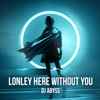 DJ Abyss* - Lonely Here Without You