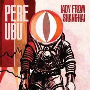 Pere Ubu - Lady From Shanghai アルバムカバー