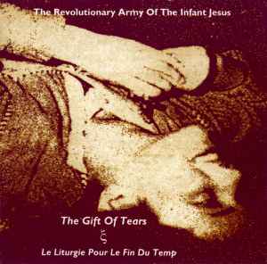 The Revolutionary Army Of The Infant Jesus - The Gift Of Tears & Le Liturgie Pour Le Fin Du Temp album cover