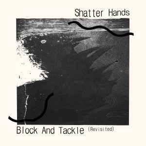 Shatter Hands - Block And Tackle (Revisited) album cover