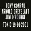Tony Conrad, Arnold Dreyblatt, Jim O'Rourke - Tonic 19-01-2001