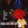 Nick Cave And The Bad Seeds* - No More Shall We Part