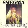Smegma - Pigs For Lepers