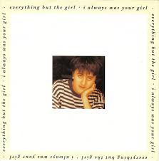 Everything But The Girl – I Always Was Your Girl (1988