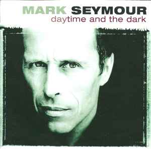 Mark Seymour - Daytime And The Dark