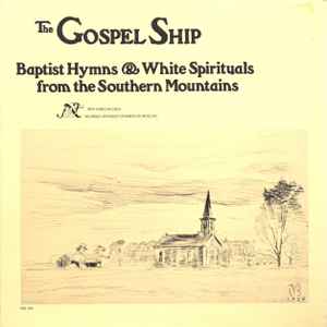 The Gospel Ship (Baptist Hymns & White Spirituals From The Southern Mountains) - Various