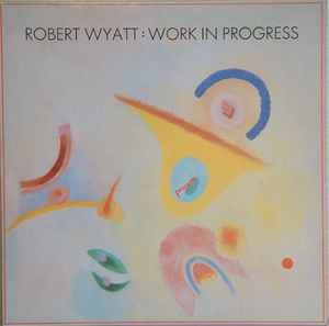 Robert Wyatt - Work In Progress album cover