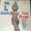 Fred Waring And The Pennsylvanians* - This Is My Country
