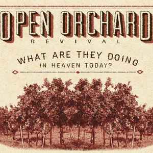 Open Orchard Revival - What Are They Doing In Heaven Today? album cover