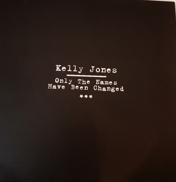 Kelly Jones - Only The Names Have Been Changed | Releases 