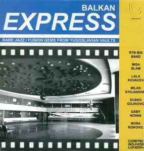 Various - Balkan Express - Rare Jazz / Fusion Gems From Yugoslavian Vaults