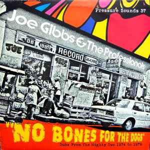 Joe Gibbs & The Professionals - No Bones For The Dogs (Dubs From The Mighty Two 1974 To 1979) album cover
