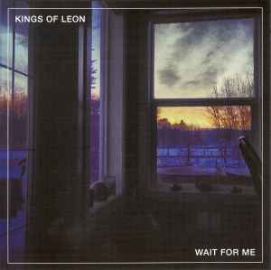 Wait For Me - Kings Of Leon