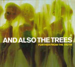And Also The Trees - Further From The Truth
