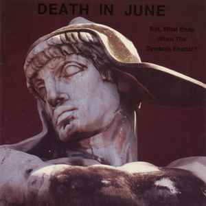 But, What Ends When The Symbols Shatter? - Death In June