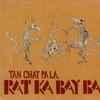 Rat Ka Bay Bal - Tan Chat Pa La