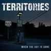 Territories (3) - When The Day Is Done