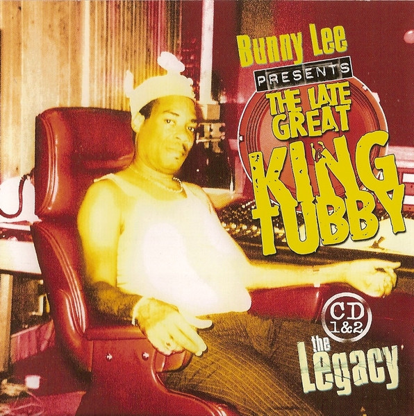 Bunny Lee Presents The Late Great King Tubby – The Legacy (2006