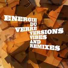 Energie Du Verre - Versions Vibes And Remixes album cover