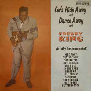 Freddy King* - Let's Hide Away And Dance Away With Freddy King