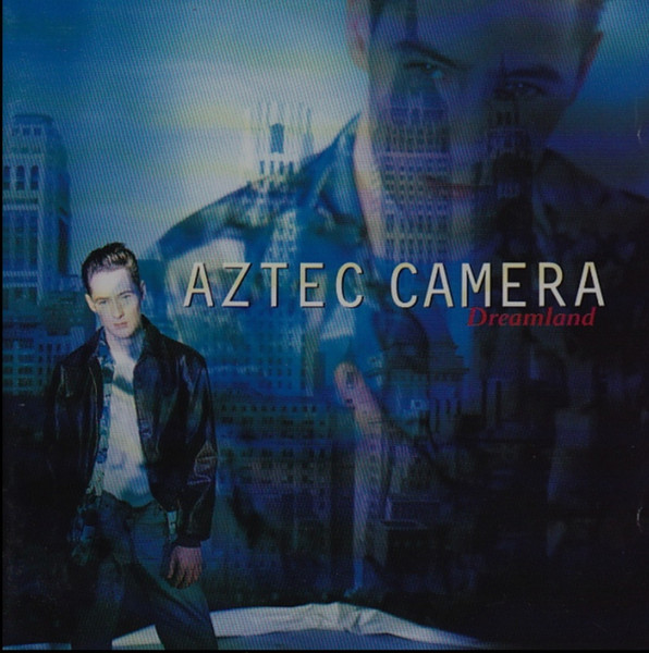 Aztec Camera - Dreamland | Releases | Discogs