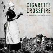 Cigarette Crossfire - In Between The Cure And The Disease