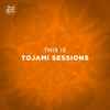 Tojami Sessions - This Is Tojami Sessions