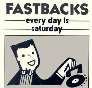 Fastbacks - Every Day Is Saturday