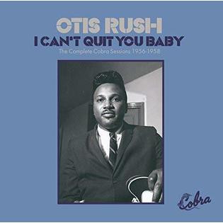 Otis Rush – I Can't Quit You Baby: The Cobra Sessions 1956-58