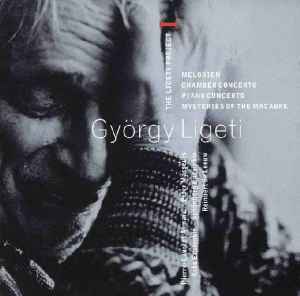 György Ligeti - The Ligeti Project I: Melodien / Chamber Concerto / Piano Concerto / Mysteries Of The Macabre