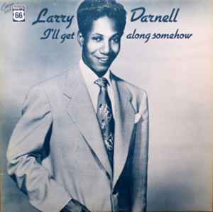 I'll Get Along Somehow - Larry Darnell