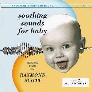 Soothing Sounds For Baby -  Volume 2: 6 To 12 Months - Raymond Scott