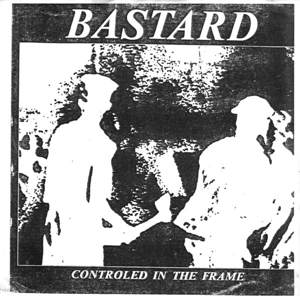 Bastard - Controled In The Frame | Releases | Discogs