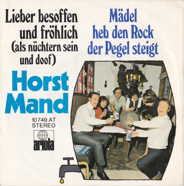 lataa albumi Horst Mand - Lieber Besoffen Und Fröhlich Als Nüchtern Sein Und Doof Mädel Heb Den Rock Der Pegel Steigt