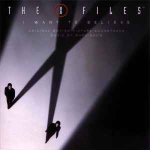 The X Files - I Want To Believe (Original Motion Picture Soundtrack) - Mark Snow