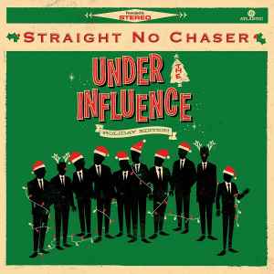 Under The Influence (Holiday Edition) - Straight No Chaser
