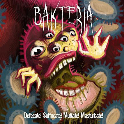 Album herunterladen Bakteria - Defecate Suffocate Mutilate Masturbate