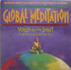 Global Meditation: Voices Of The Spirit, Songs And Chants (1992