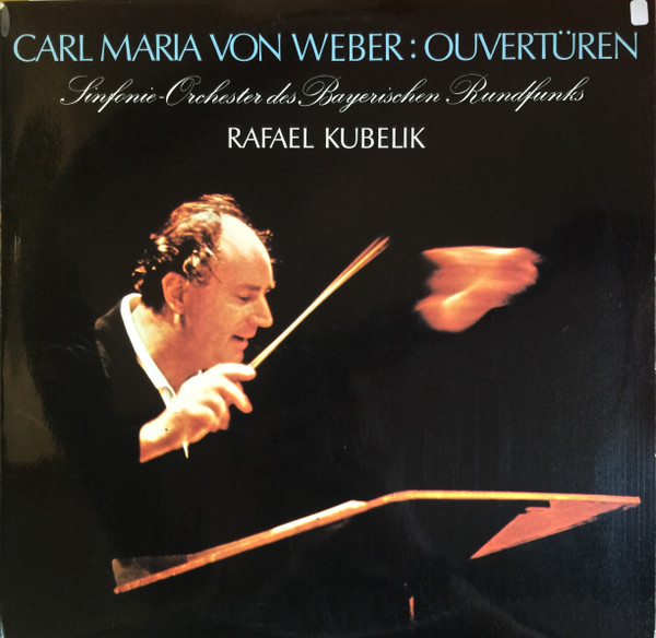 Album herunterladen Rafael Kubelik, SinfonieOrchester Des Bayrischen Rundfunks, Carl Maria von Weber - Carl Maria von Weber Ouvertüren