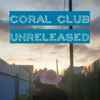 Coral Club - Unreleased