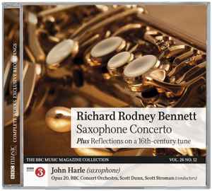 Saxophone Concerto / Reflections On A 16th Century Tune - Richard Rodney Bennett - John Harle, The BBC Concert Orchestra, Scott Dunn / Scott Stroman