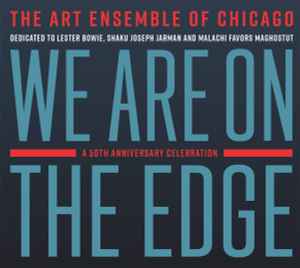 We Are On The Edge (A 50th Anniversary Celebration) - The Art Ensemble Of Chicago